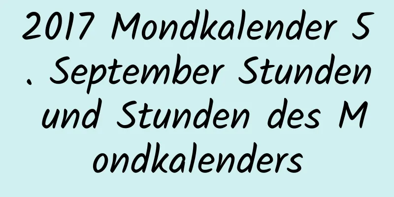 2017 Mondkalender 5. September Stunden und Stunden des Mondkalenders