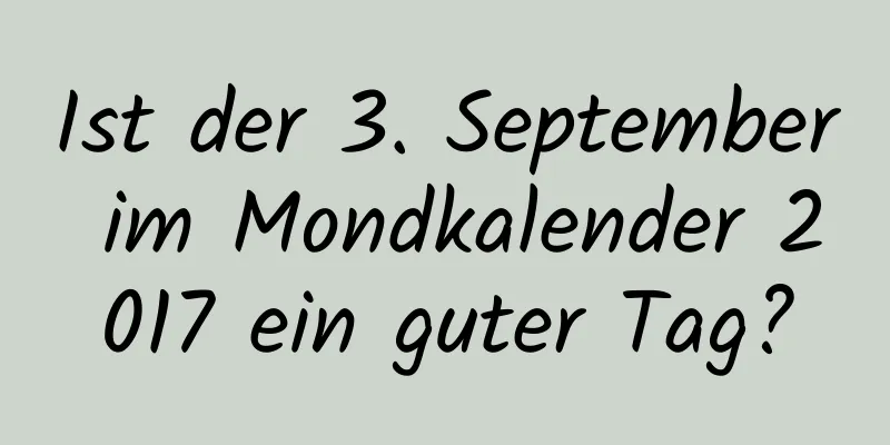 Ist der 3. September im Mondkalender 2017 ein guter Tag?