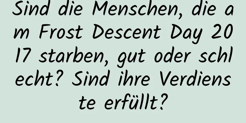 Sind die Menschen, die am Frost Descent Day 2017 starben, gut oder schlecht? Sind ihre Verdienste erfüllt?