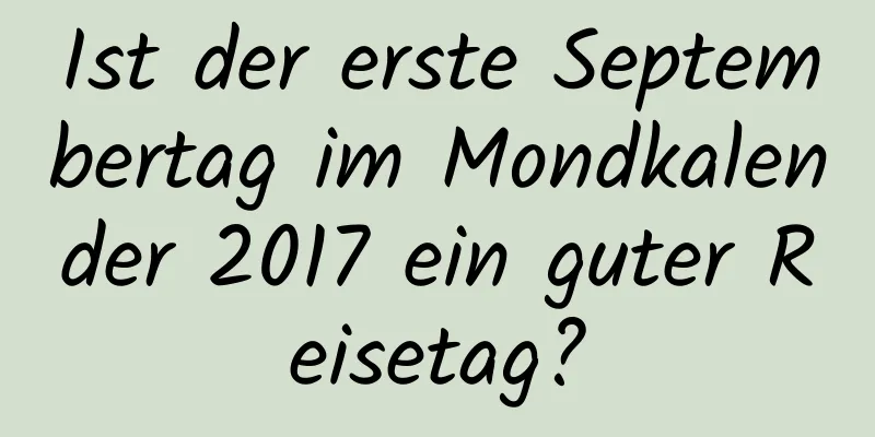 Ist der erste Septembertag im Mondkalender 2017 ein guter Reisetag?