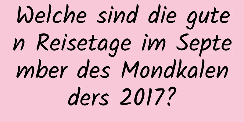 Welche sind die guten Reisetage im September des Mondkalenders 2017?