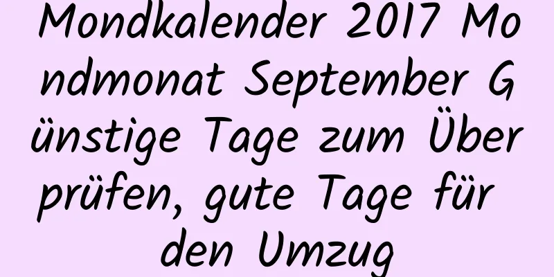 Mondkalender 2017 Mondmonat September Günstige Tage zum Überprüfen, gute Tage für den Umzug