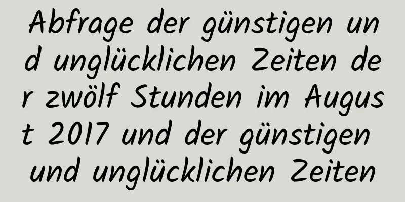 Abfrage der günstigen und unglücklichen Zeiten der zwölf Stunden im August 2017 und der günstigen und unglücklichen Zeiten