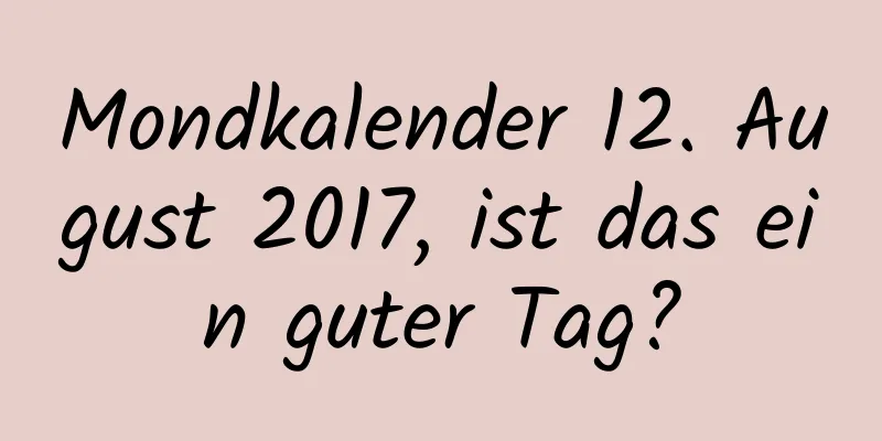 Mondkalender 12. August 2017, ist das ein guter Tag?