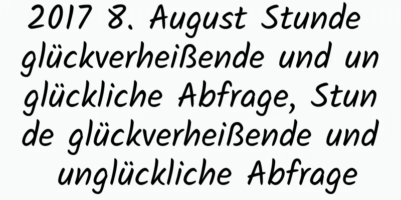 2017 8. August Stunde glückverheißende und unglückliche Abfrage, Stunde glückverheißende und unglückliche Abfrage