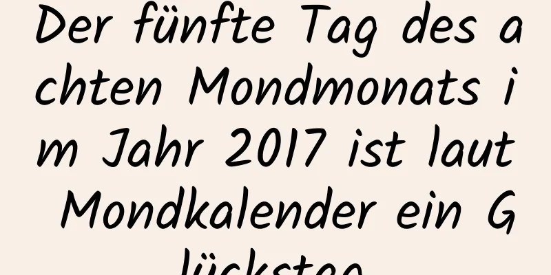 Der fünfte Tag des achten Mondmonats im Jahr 2017 ist laut Mondkalender ein Glückstag.