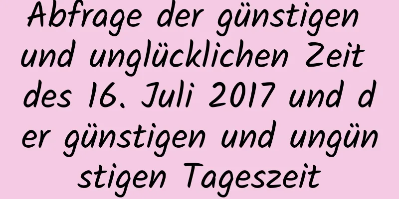 Abfrage der günstigen und unglücklichen Zeit des 16. Juli 2017 und der günstigen und ungünstigen Tageszeit