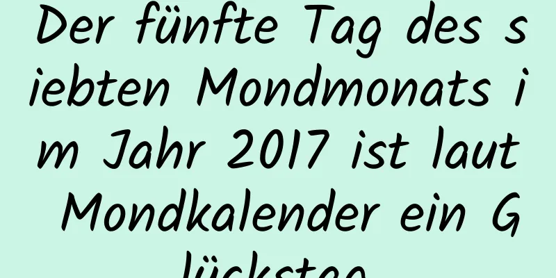 Der fünfte Tag des siebten Mondmonats im Jahr 2017 ist laut Mondkalender ein Glückstag.