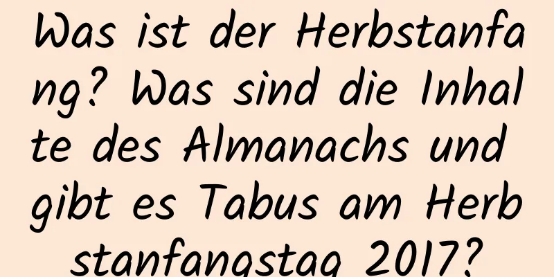 Was ist der Herbstanfang? Was sind die Inhalte des Almanachs und gibt es Tabus am Herbstanfangstag 2017?