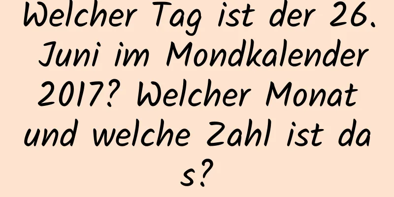 Welcher Tag ist der 26. Juni im Mondkalender 2017? Welcher Monat und welche Zahl ist das?