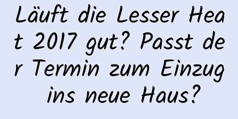 Läuft die Lesser Heat 2017 gut? Passt der Termin zum Einzug ins neue Haus?