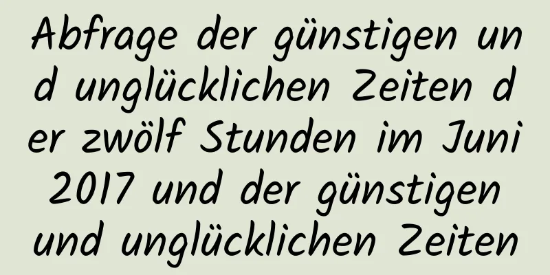 Abfrage der günstigen und unglücklichen Zeiten der zwölf Stunden im Juni 2017 und der günstigen und unglücklichen Zeiten