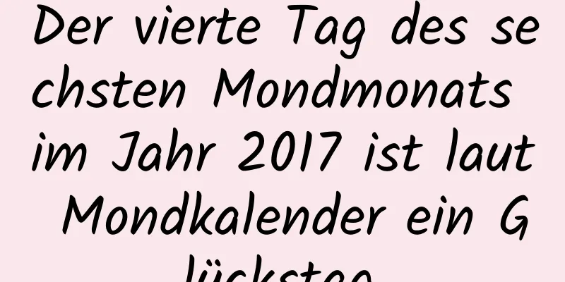 Der vierte Tag des sechsten Mondmonats im Jahr 2017 ist laut Mondkalender ein Glückstag.