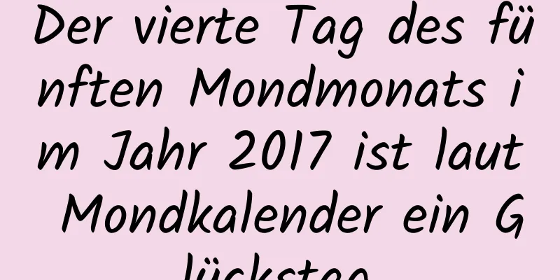 Der vierte Tag des fünften Mondmonats im Jahr 2017 ist laut Mondkalender ein Glückstag.