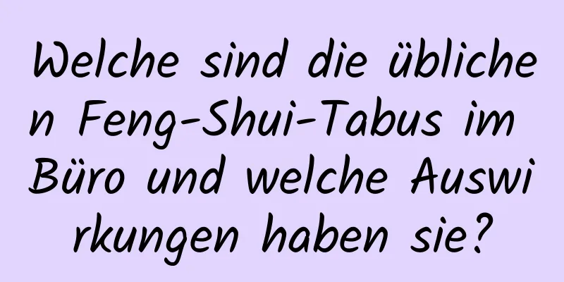 Welche sind die üblichen Feng-Shui-Tabus im Büro und welche Auswirkungen haben sie?