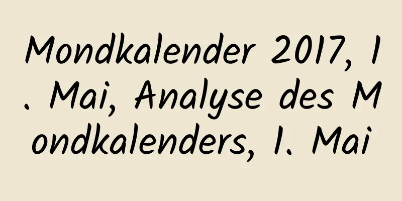 Mondkalender 2017, 1. Mai, Analyse des Mondkalenders, 1. Mai