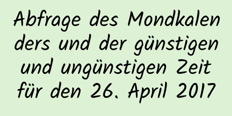 Abfrage des Mondkalenders und der günstigen und ungünstigen Zeit für den 26. April 2017