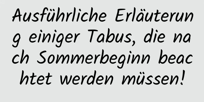 Ausführliche Erläuterung einiger Tabus, die nach Sommerbeginn beachtet werden müssen!