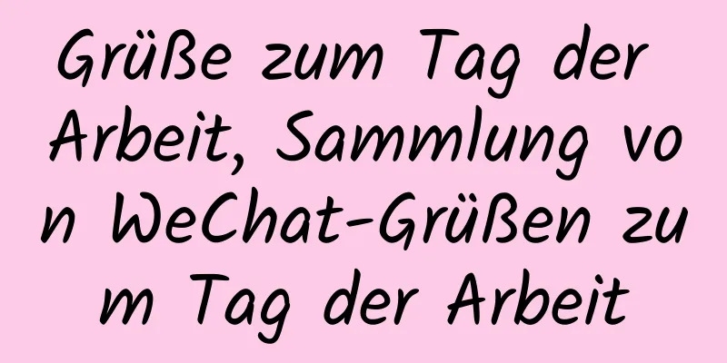 Grüße zum Tag der Arbeit, Sammlung von WeChat-Grüßen zum Tag der Arbeit