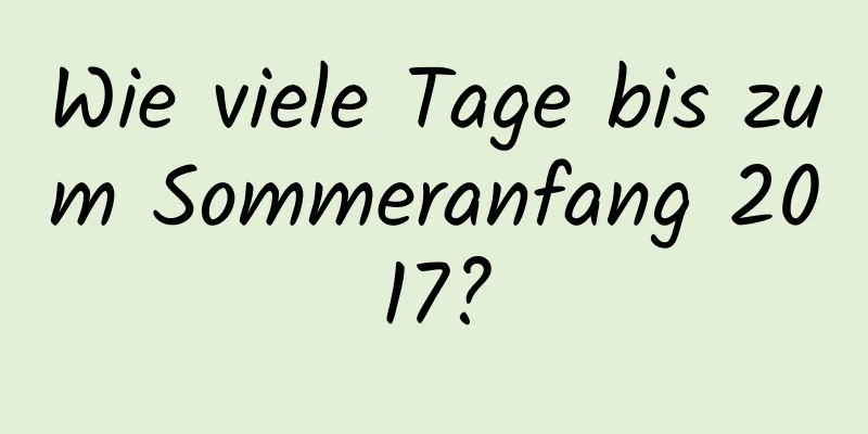 Wie viele Tage bis zum Sommeranfang 2017?