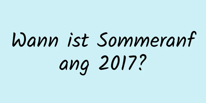 Wann ist Sommeranfang 2017?