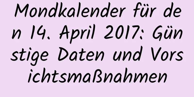 Mondkalender für den 14. April 2017: Günstige Daten und Vorsichtsmaßnahmen