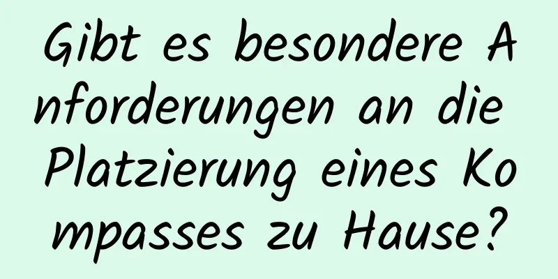 Gibt es besondere Anforderungen an die Platzierung eines Kompasses zu Hause?