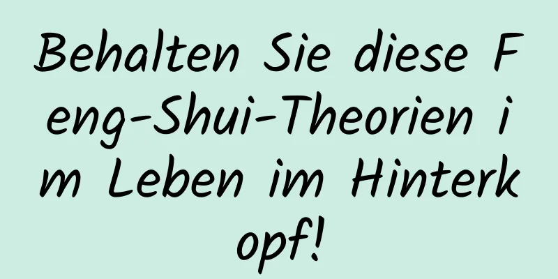 Behalten Sie diese Feng-Shui-Theorien im Leben im Hinterkopf!