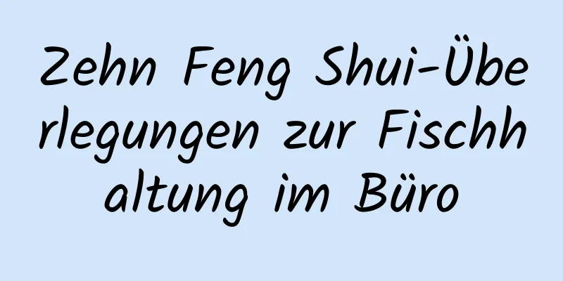 Zehn Feng Shui-Überlegungen zur Fischhaltung im Büro