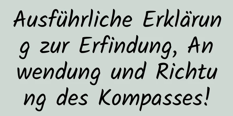 Ausführliche Erklärung zur Erfindung, Anwendung und Richtung des Kompasses!