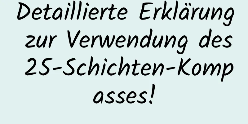 Detaillierte Erklärung zur Verwendung des 25-Schichten-Kompasses!