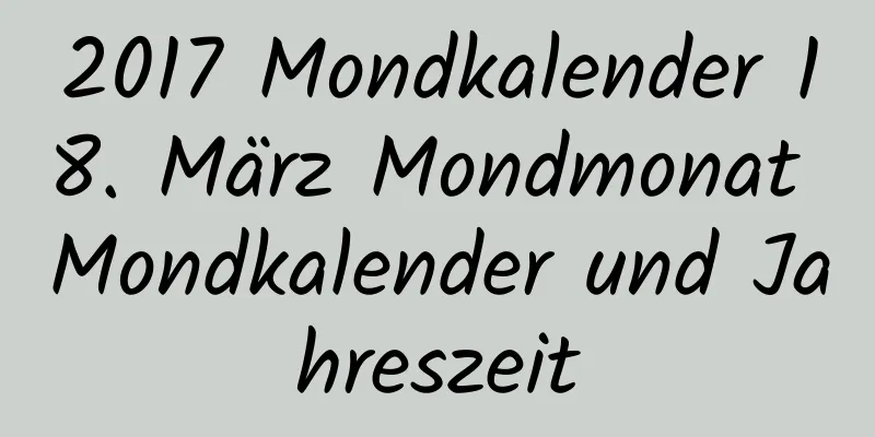 2017 Mondkalender 18. März Mondmonat Mondkalender und Jahreszeit