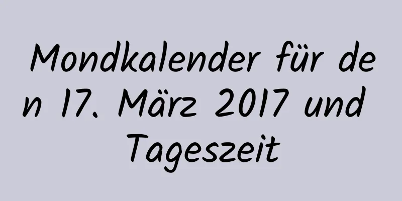 Mondkalender für den 17. März 2017 und Tageszeit