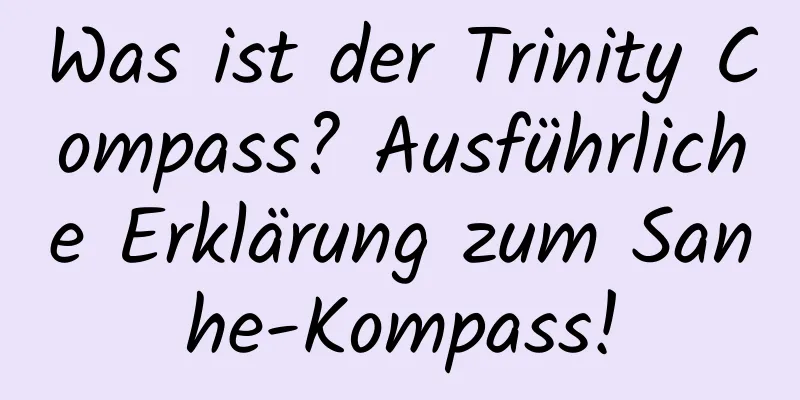 Was ist der Trinity Compass? Ausführliche Erklärung zum Sanhe-Kompass!