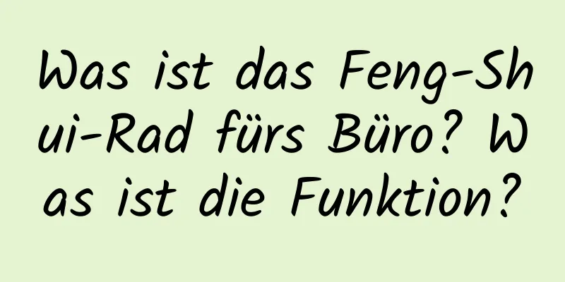 Was ist das Feng-Shui-Rad fürs Büro? Was ist die Funktion?