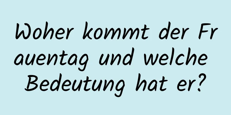 Woher kommt der Frauentag und welche Bedeutung hat er?