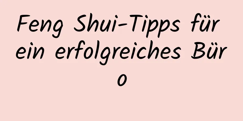 Feng Shui-Tipps für ein erfolgreiches Büro