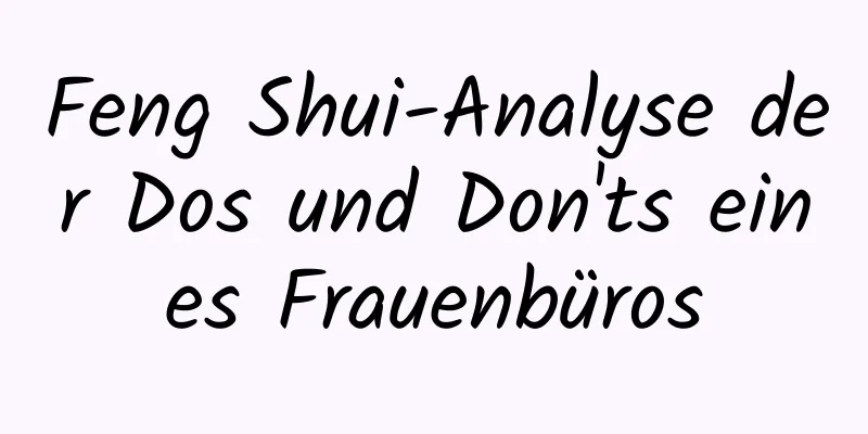 Feng Shui-Analyse der Dos und Don'ts eines Frauenbüros