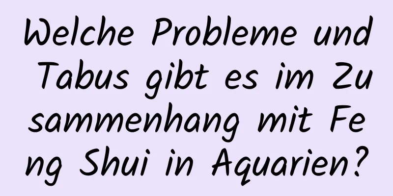 Welche Probleme und Tabus gibt es im Zusammenhang mit Feng Shui in Aquarien?