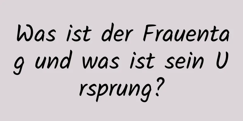 Was ist der Frauentag und was ist sein Ursprung?