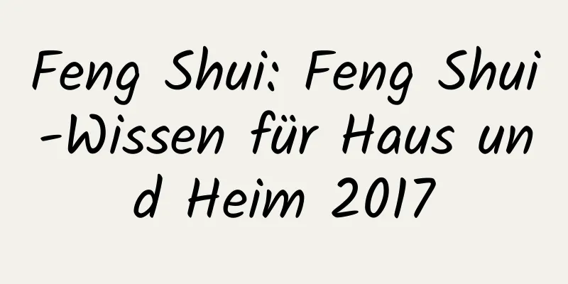 Feng Shui: Feng Shui-Wissen für Haus und Heim 2017