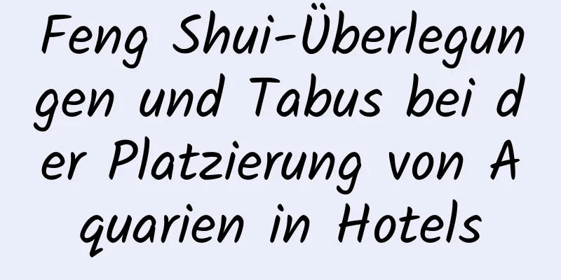 Feng Shui-Überlegungen und Tabus bei der Platzierung von Aquarien in Hotels