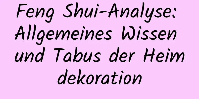 Feng Shui-Analyse: Allgemeines Wissen und Tabus der Heimdekoration