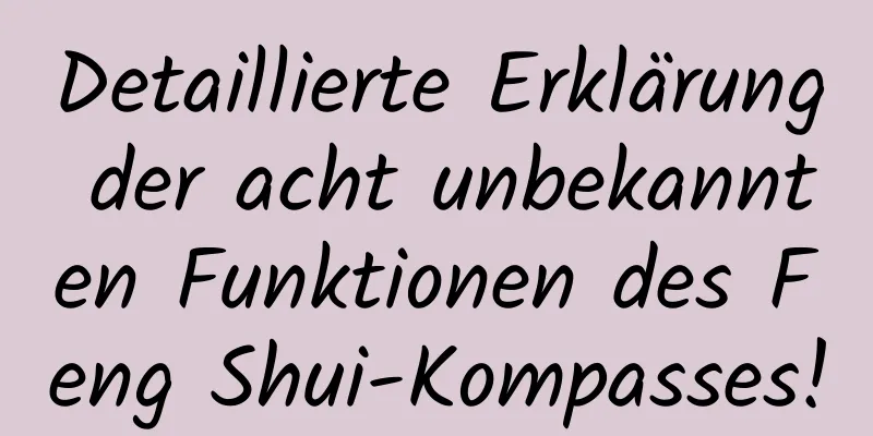 Detaillierte Erklärung der acht unbekannten Funktionen des Feng Shui-Kompasses!