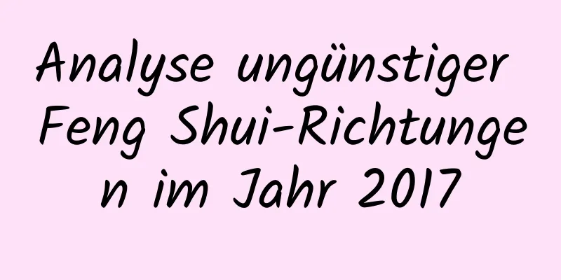 Analyse ungünstiger Feng Shui-Richtungen im Jahr 2017