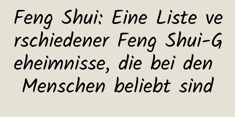 Feng Shui: Eine Liste verschiedener Feng Shui-Geheimnisse, die bei den Menschen beliebt sind