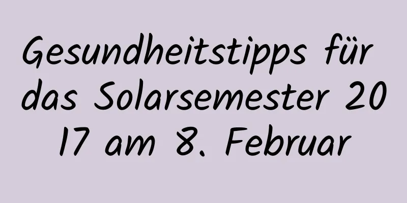 Gesundheitstipps für das Solarsemester 2017 am 8. Februar