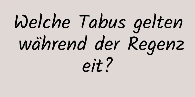 Welche Tabus gelten während der Regenzeit?