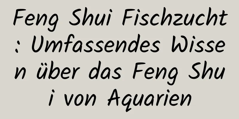 Feng Shui Fischzucht: Umfassendes Wissen über das Feng Shui von Aquarien