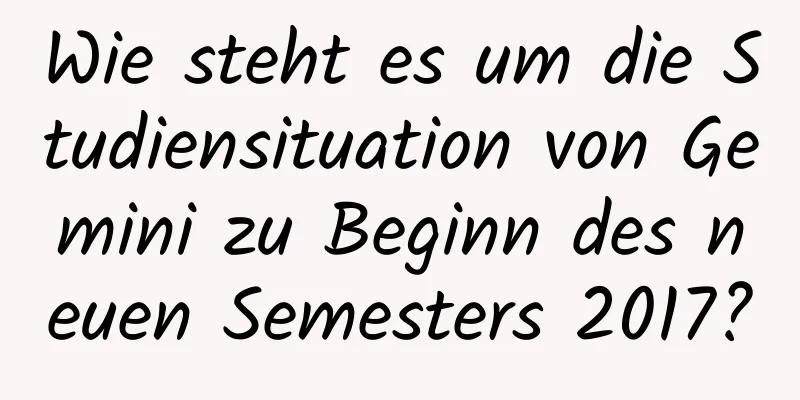 Wie steht es um die Studiensituation von Gemini zu Beginn des neuen Semesters 2017?